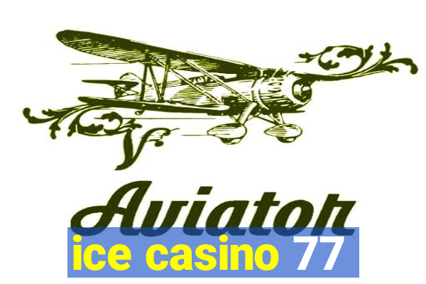 ice casino 77