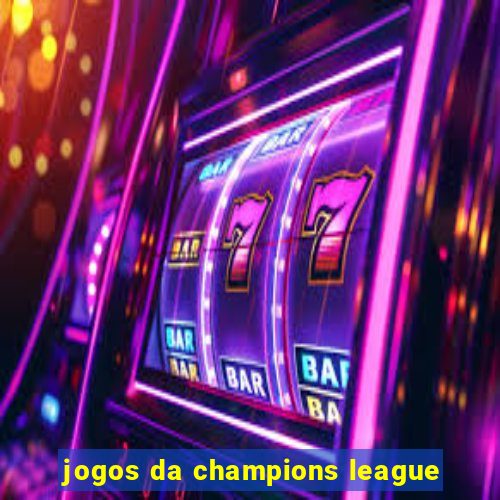 jogos da champions league