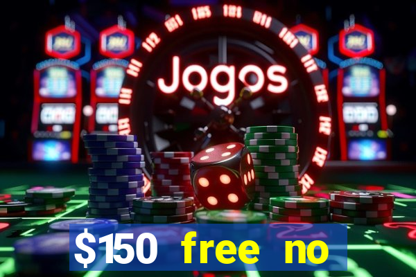 $150 free no deposit casino