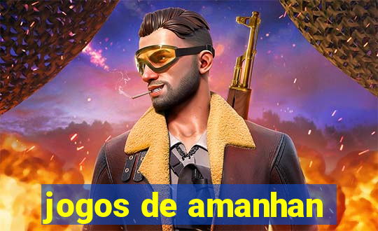 jogos de amanhan