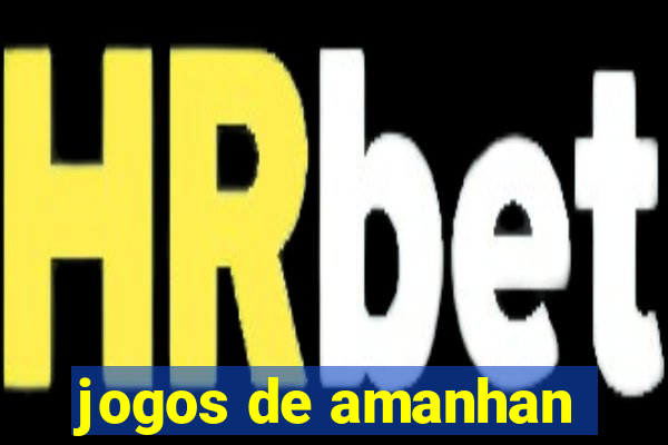 jogos de amanhan