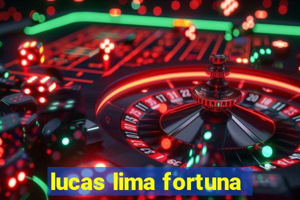 lucas lima fortuna