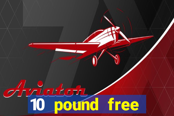 10 pound free casino no deposit