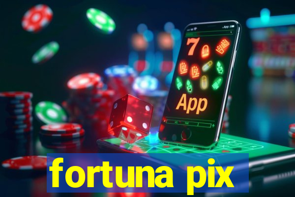 fortuna pix