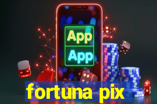 fortuna pix