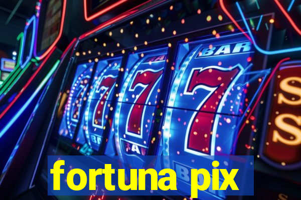 fortuna pix