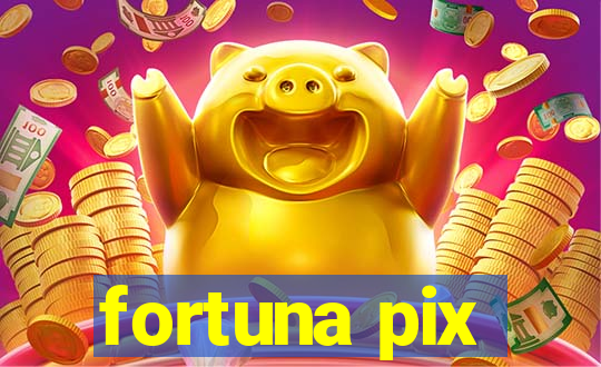 fortuna pix