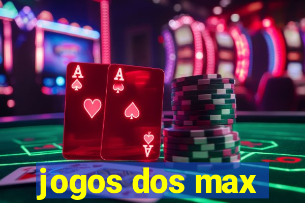 jogos dos max