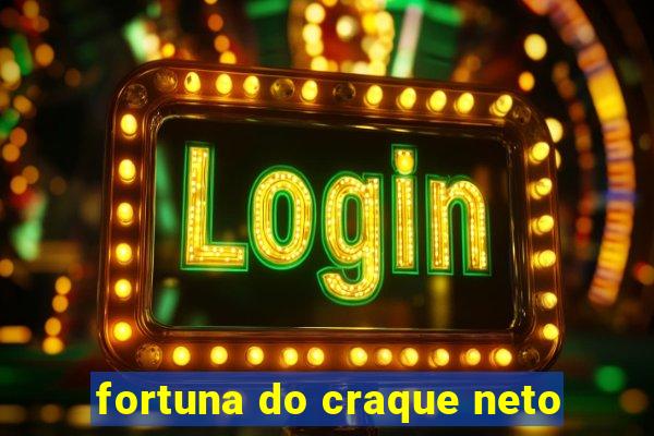 fortuna do craque neto