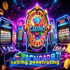 salting penetrating