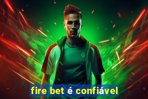 fire bet é confiável