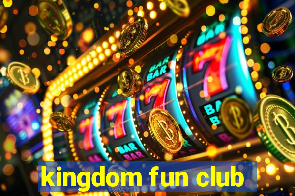 kingdom fun club