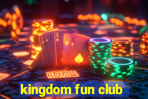 kingdom fun club