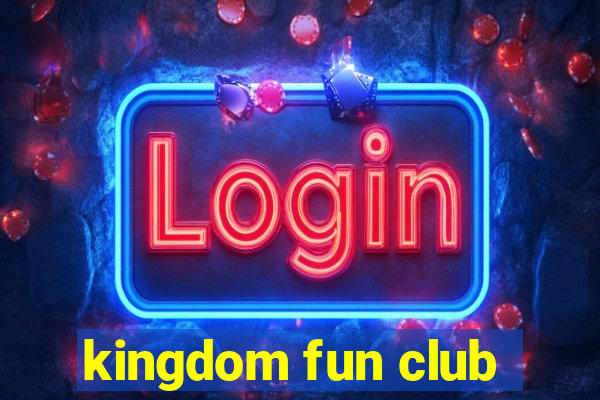 kingdom fun club