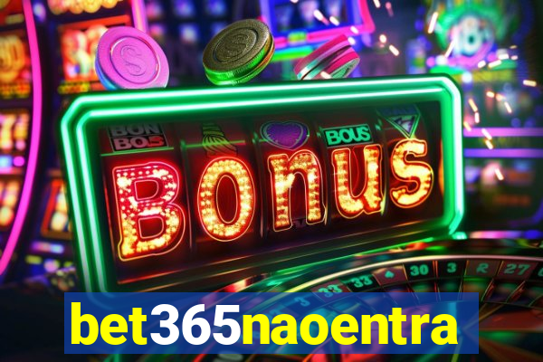 bet365naoentra