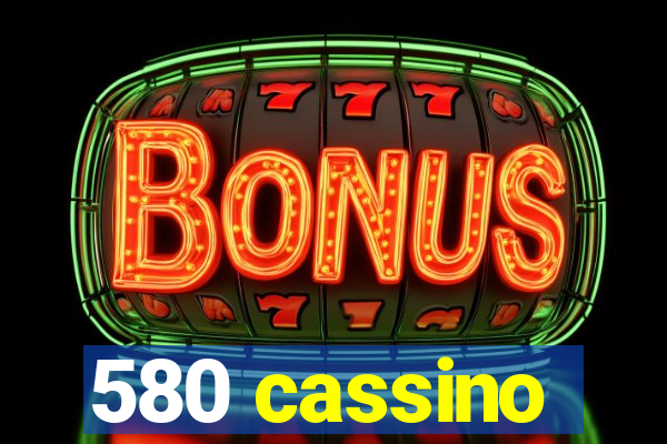 580 cassino