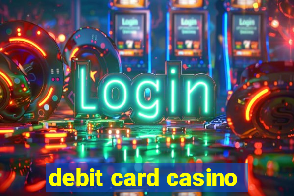 debit card casino