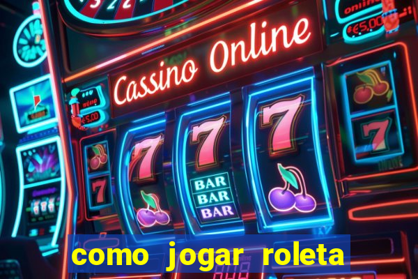 como jogar roleta cassino bet365