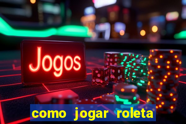 como jogar roleta cassino bet365