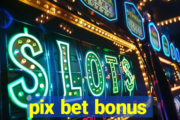 pix bet bonus