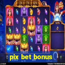 pix bet bonus