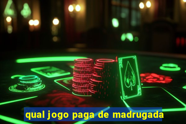 qual jogo paga de madrugada