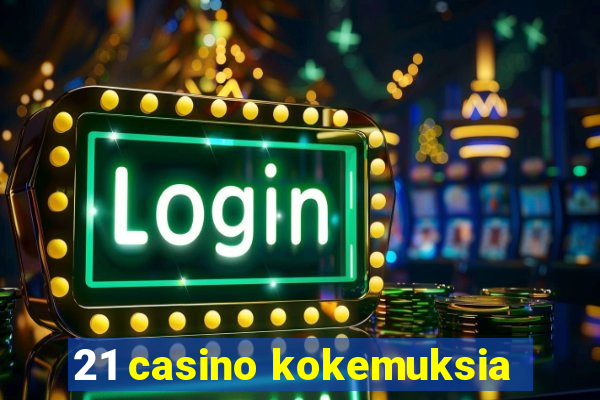 21 casino kokemuksia