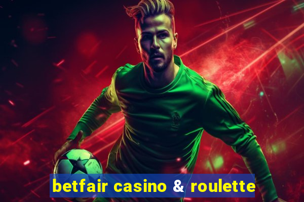 betfair casino & roulette