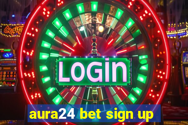 aura24 bet sign up