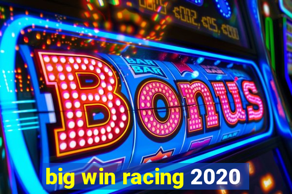 big win racing 2020