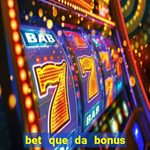 bet que da bonus ao se cadastrar