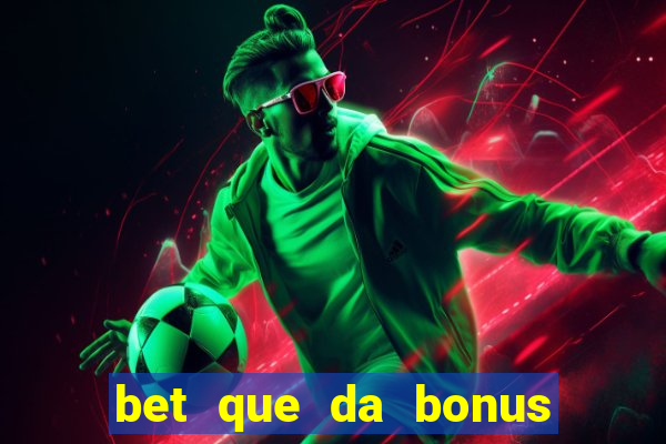 bet que da bonus ao se cadastrar