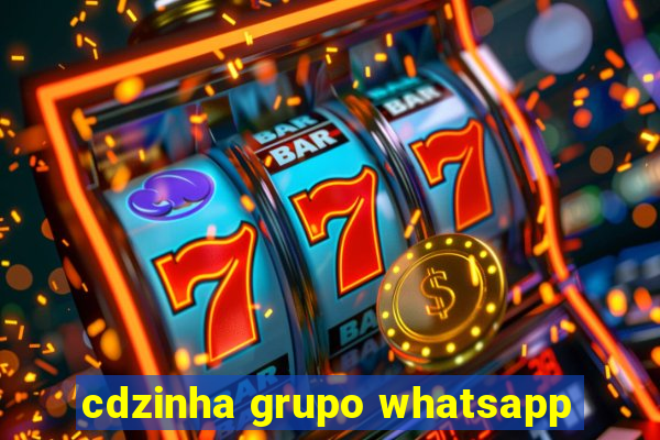 cdzinha grupo whatsapp