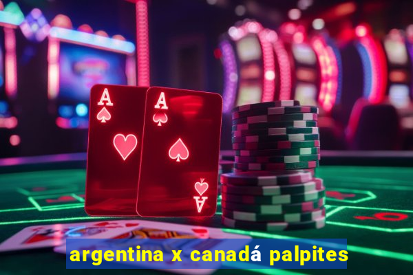 argentina x canadá palpites