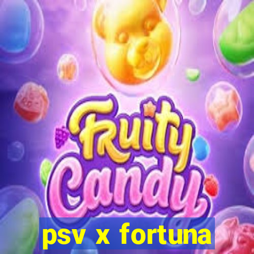 psv x fortuna