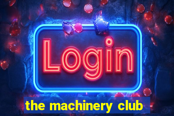 the machinery club