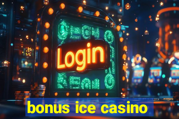 bonus ice casino