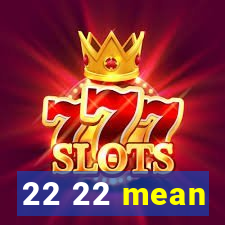 22 22 mean