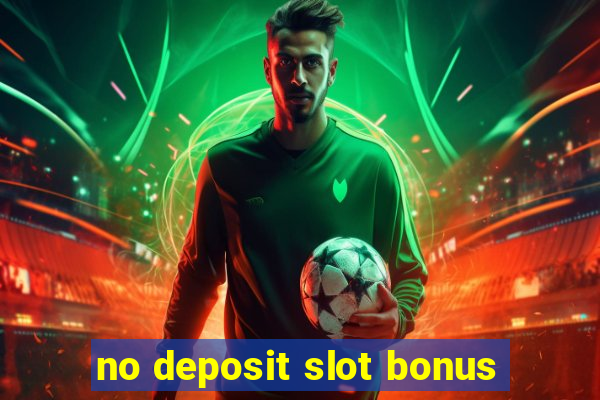 no deposit slot bonus