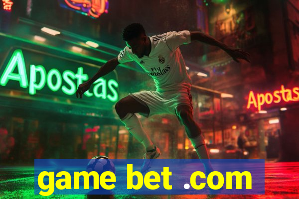 game bet .com