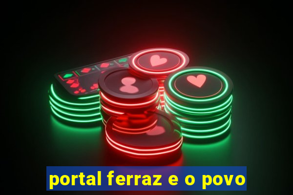 portal ferraz e o povo