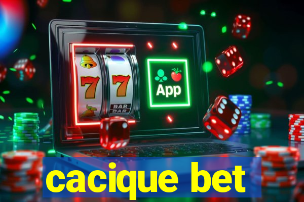 cacique bet