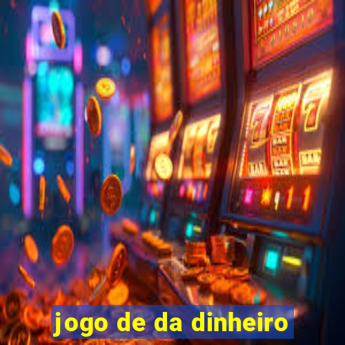 jogo de da dinheiro