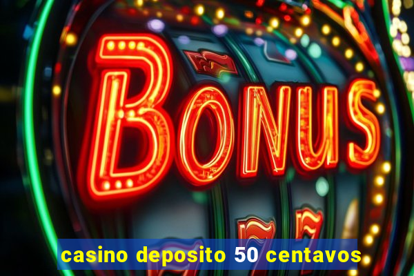 casino deposito 50 centavos