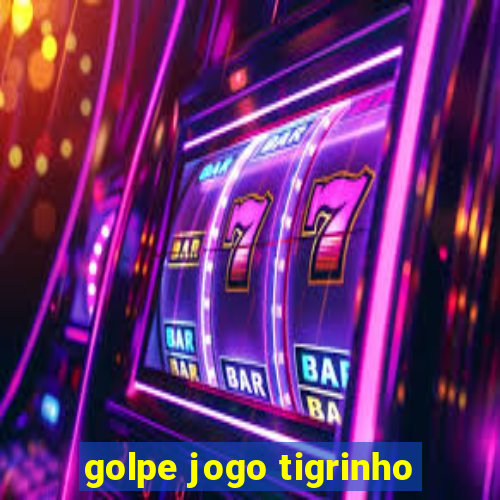 golpe jogo tigrinho