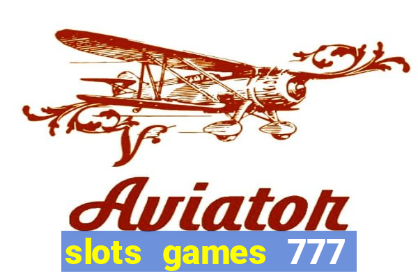 slots games 777 casino free u3172