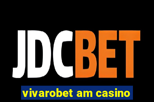 vivarobet am casino