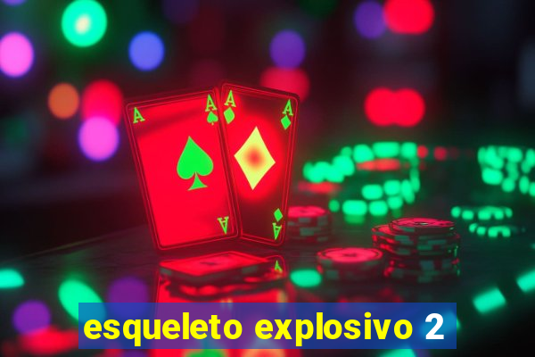 esqueleto explosivo 2