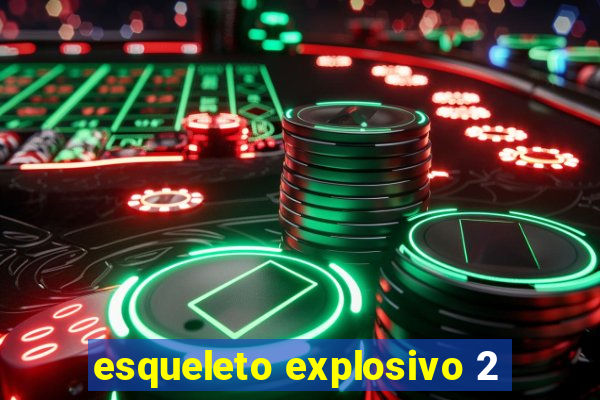 esqueleto explosivo 2