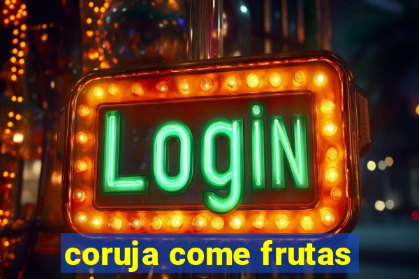 coruja come frutas